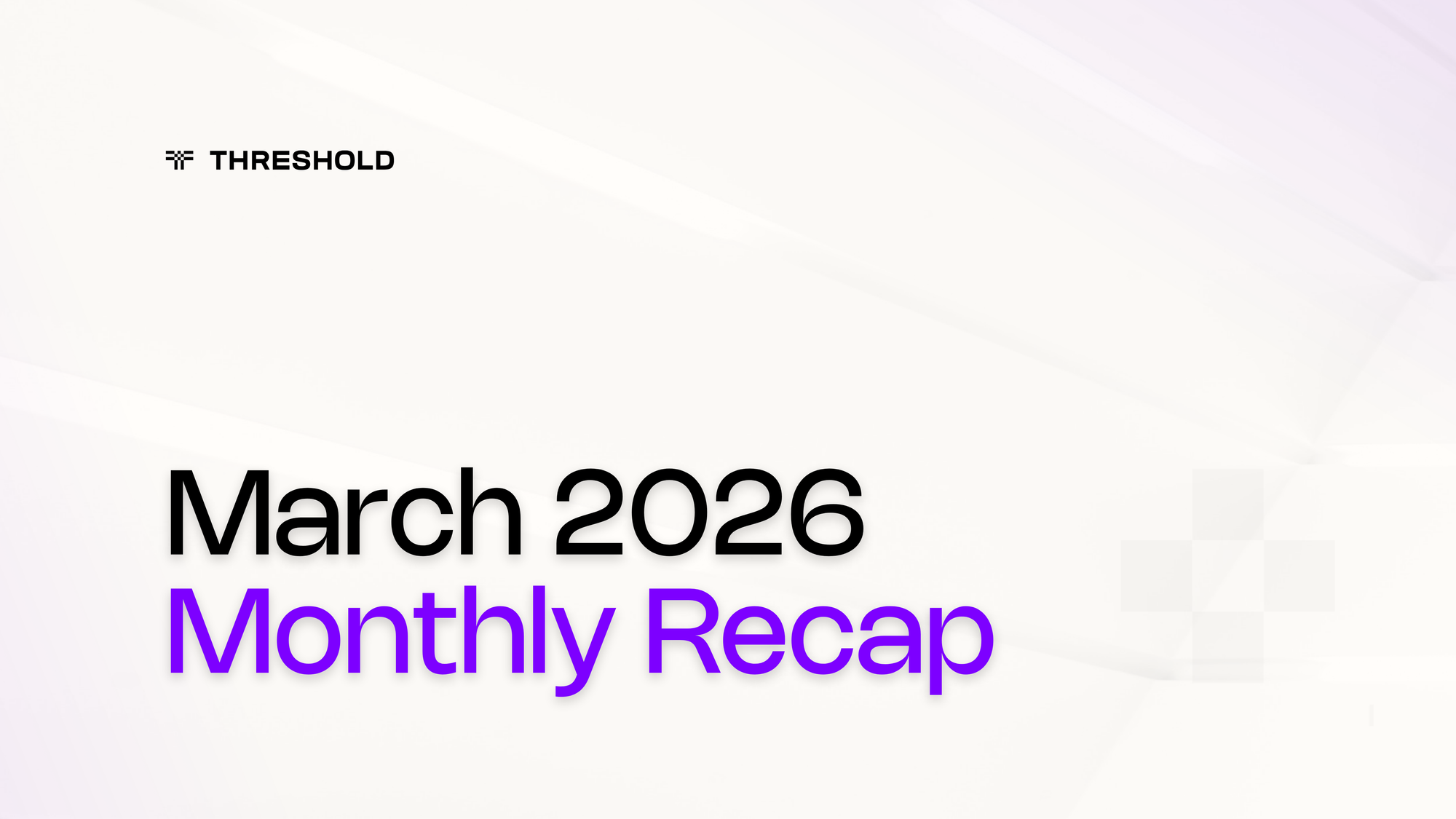 March 2026 Recap: Product Execution Meets Market Proof