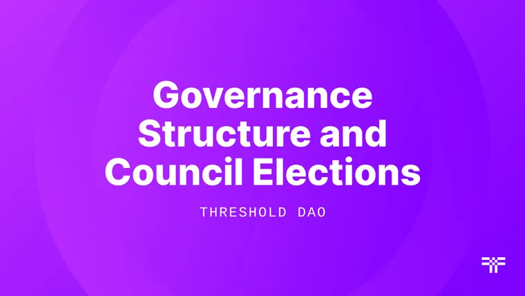 Threshold’s Governance Structure and the Upcoming Council Elections