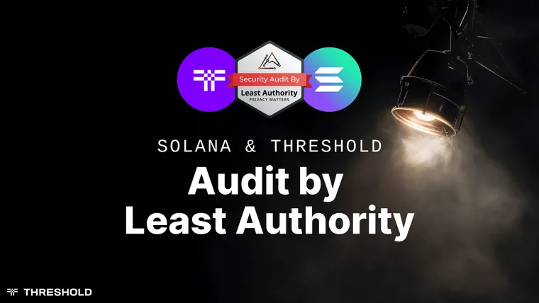 A Deeper Dive: Threshold's Solana Smart Contracts Audit by Least Authority