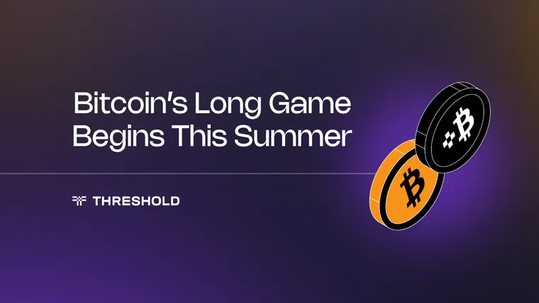 Bitcoin's Long Game Begins This Summer