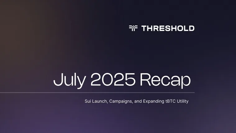July 2025 Recap | Threshold Network