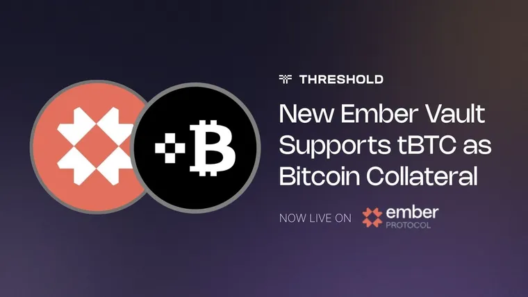 New Ember Vault Supports tBTC as Bitcoin Collateral | Threshold Network